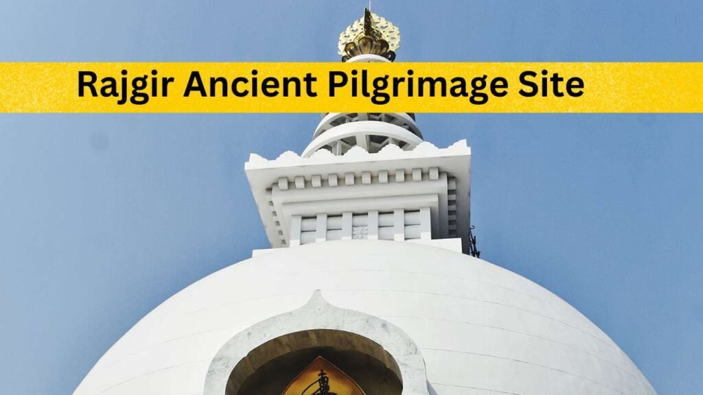 Rajgir_ Ancient Pilgrimage Site