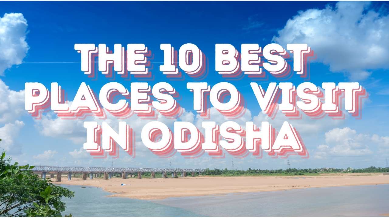 THE 10 BEST Places to visit in Odisha